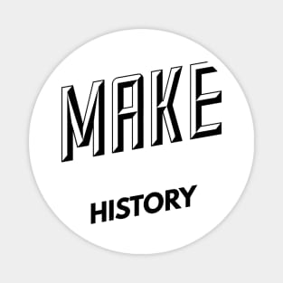 make history Magnet